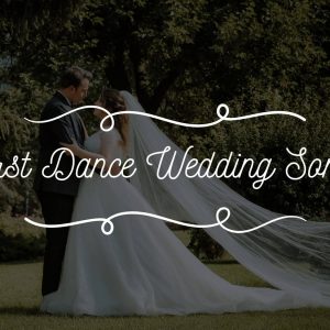 First Dance Wedding Songs